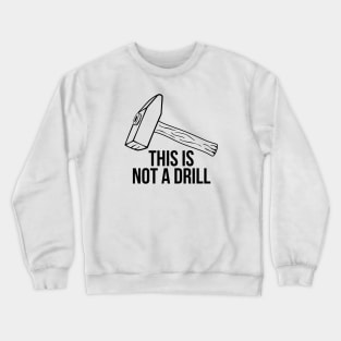 Sarcastic Mens Tools This Is Not A Drill Shirt Crewneck Sweatshirt